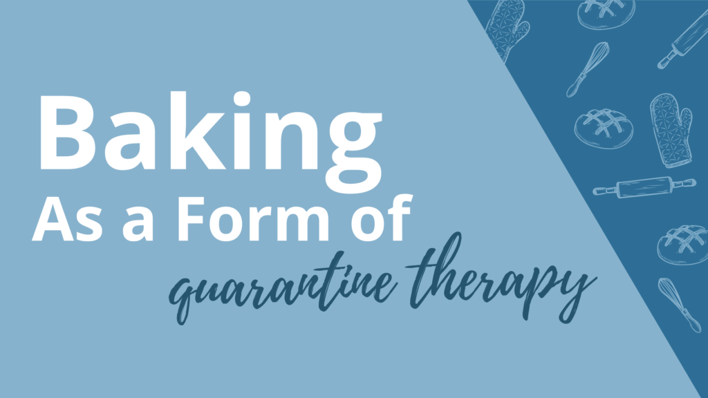 Title card: Baking as a form of quarantine therapy