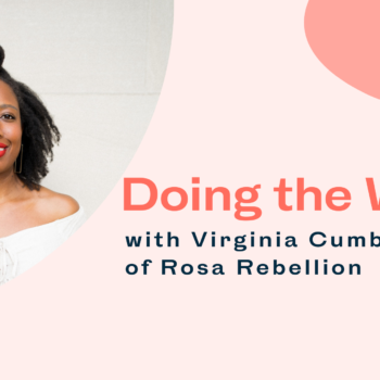 Blog title card: Doing the work with Virginia Cumberbatch of Rosa Rebellion